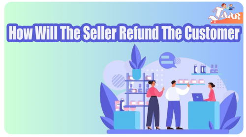 How will the seller refund the customer