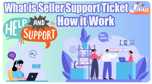 What is Seller Support Ticket How it Work